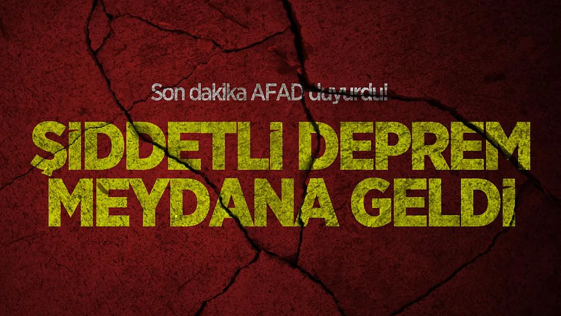 Son dakika AFAD duyurdu! Şiddetli deprem meydana geldi