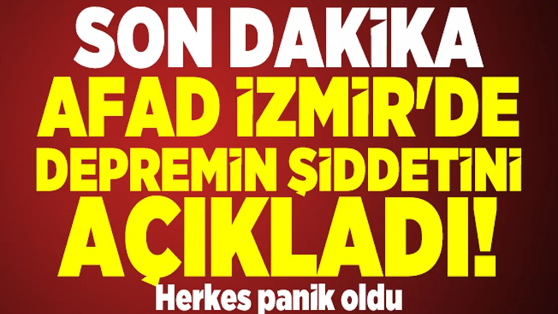 Son dakika AFAD İzmir'de depremin şiddetini açıkladı! Herkes panik oldu