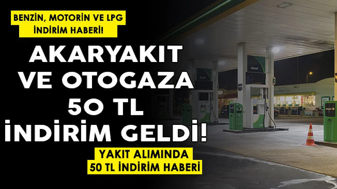 Son dakika akaryakıt ve otogaza 50 lira indirim! Benzin, motorin ve LPG alımında 50 lira indirim resmen paylaşıldı