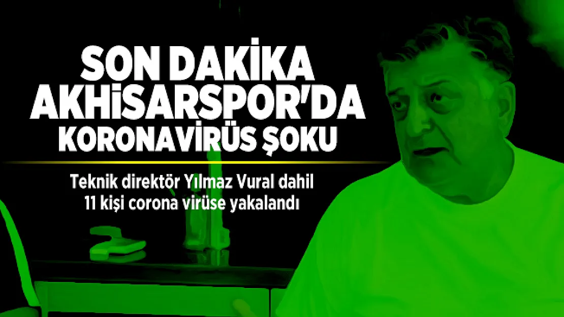 Son dakika Akhisarspor'da koronavirüs şoku: Teknik direktör Yılmaz Vural dahil 11 kişi corona virüse yakalandı