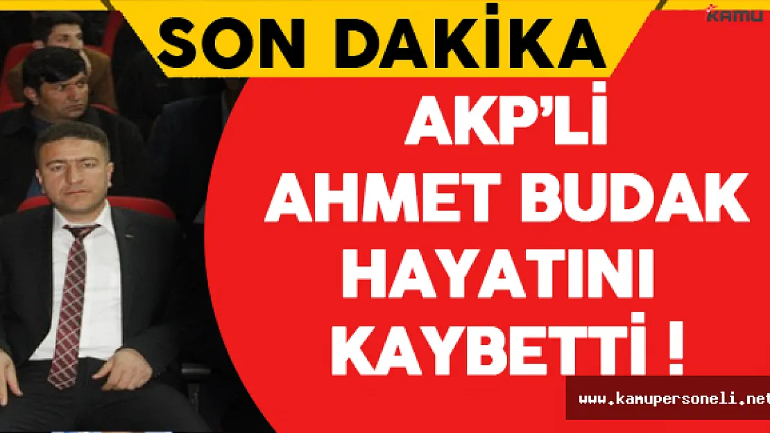 Son Dakika: AKP'li Ahmet Budak Hayatını Kaybetti ! (Ahmet Budak Kimdir?)