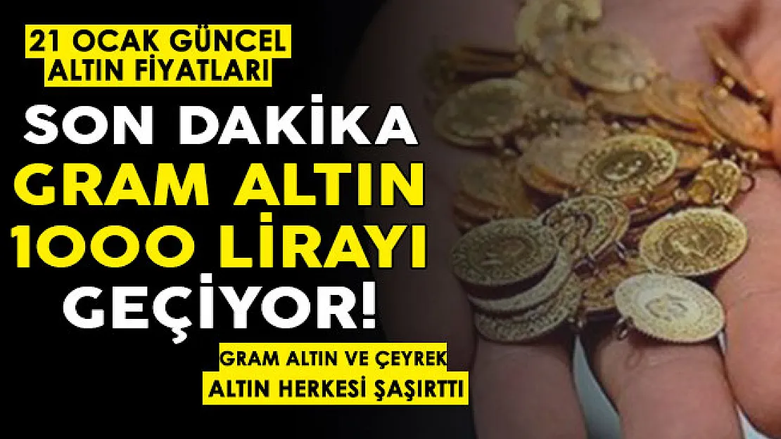 Son dakika altın fiyatları herkesi şaşırttı! Gram altın 1000 lirayı geçiyor! İşte 21 Ocak gram altın ve çeyrek altın fiyatları