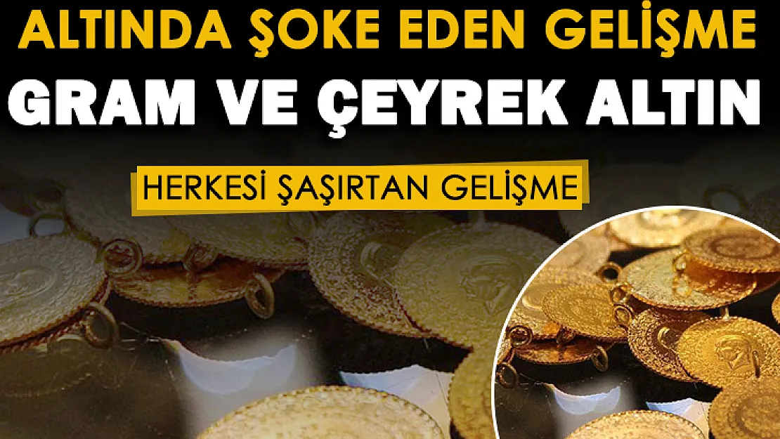 Son dakika: Altın fiyatlarında şoke eden gelişme! İşte güncel gram altın ve çeyrek altın fiyatları