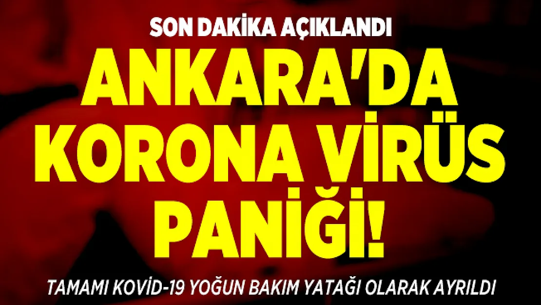 Son dakika Ankara'da korona virüs paniği! Tamamı corona virüs yoğun bakım yatağı olarak ayrıldı