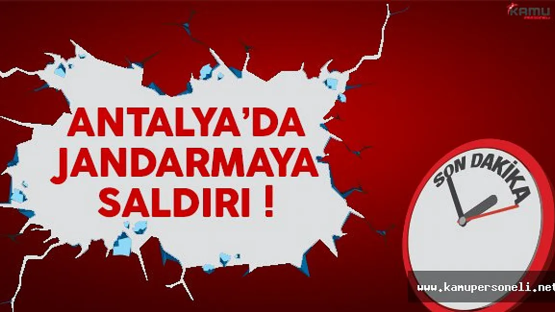 Son dakika: Antalya'da jandarma ekiplerine silahlı saldırı