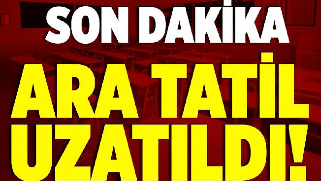 Son dakika ara tatil dönem sonuna kadar uzatıldı! Okullar ne zaman açılacak?