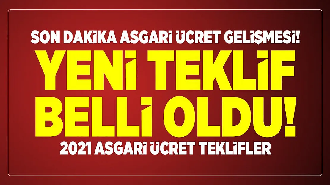 Son dakika asgari ücret gelişmesi! Yeni teklif belli oldu! 2021 asgari ücret teklifler