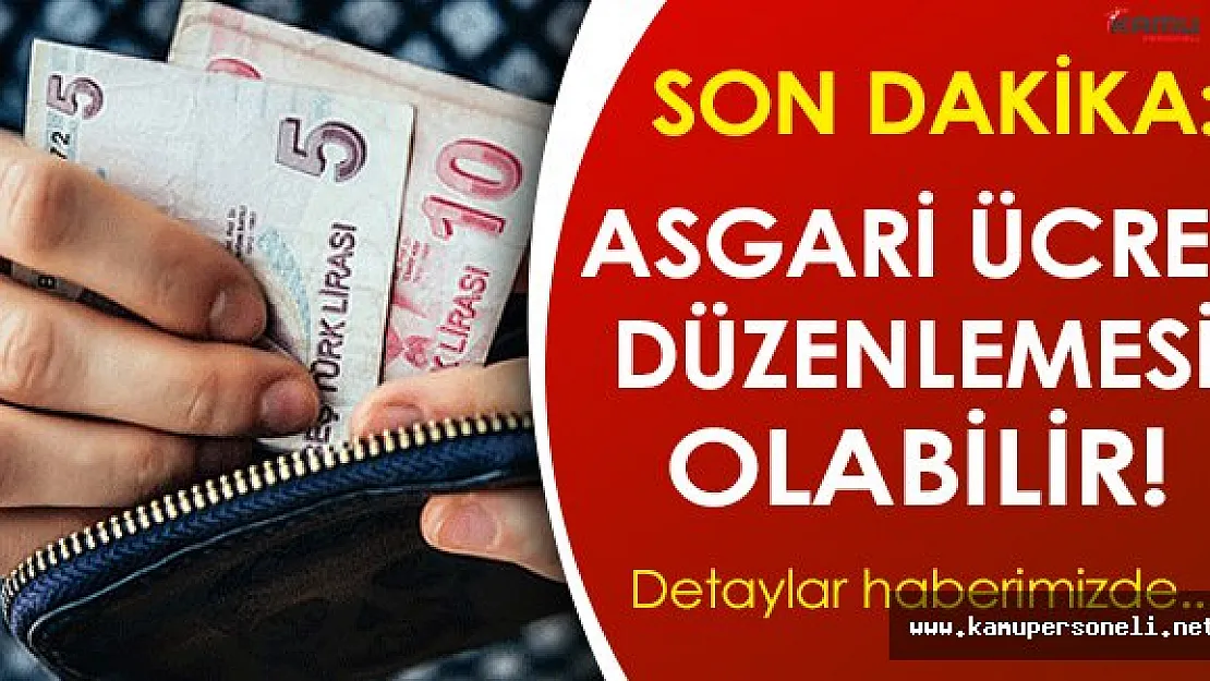 Son Dakika: Asgari Ücret Tartışmalarında Yeni Düzenleme Söz Konusu Olabilir!