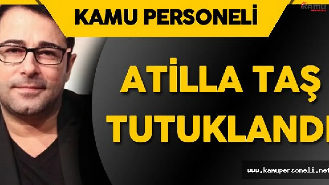 Son Dakika: Atilla Taş FETÖ'den Tutuklandı