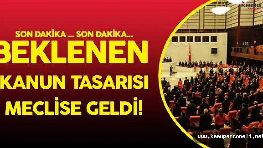 Son Dakika: Aylardır Konuşulan Düzenlemeleri İçeren Kanun Tasarısı Mecliste!