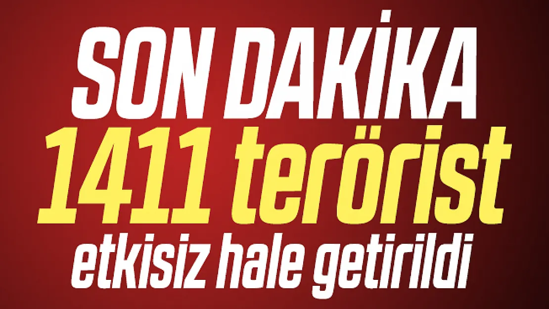 Son dakika Bakan Akar açıkladı: 1411 terörist etkisiz hale getirildi
