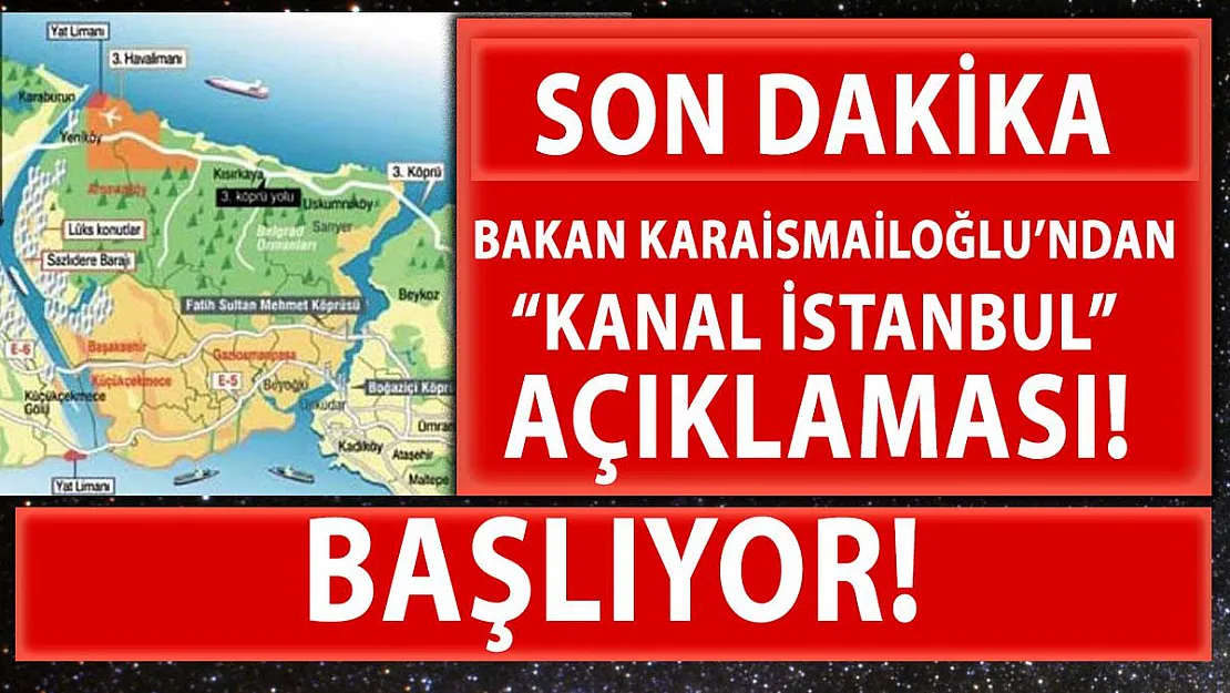 Son dakika Bakan Karaismailoğlu'ndan Kanal İstanbul açıklaması! Başlıyor!