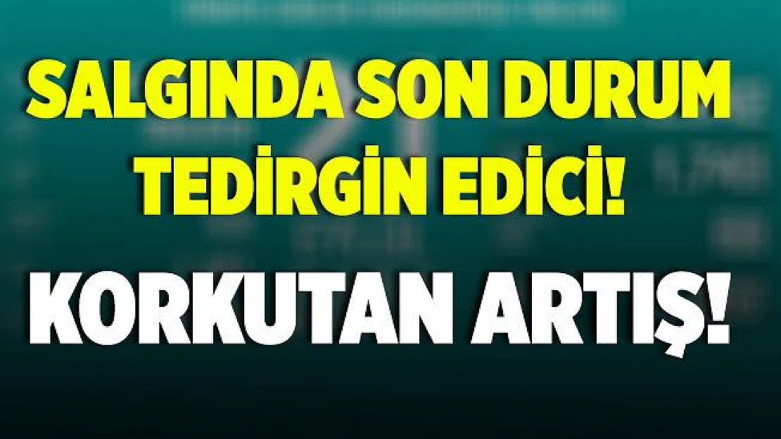 Son dakika Bakan Koca koronavirüs verilerini açıkladı! Korkutan artış devam ediyor!