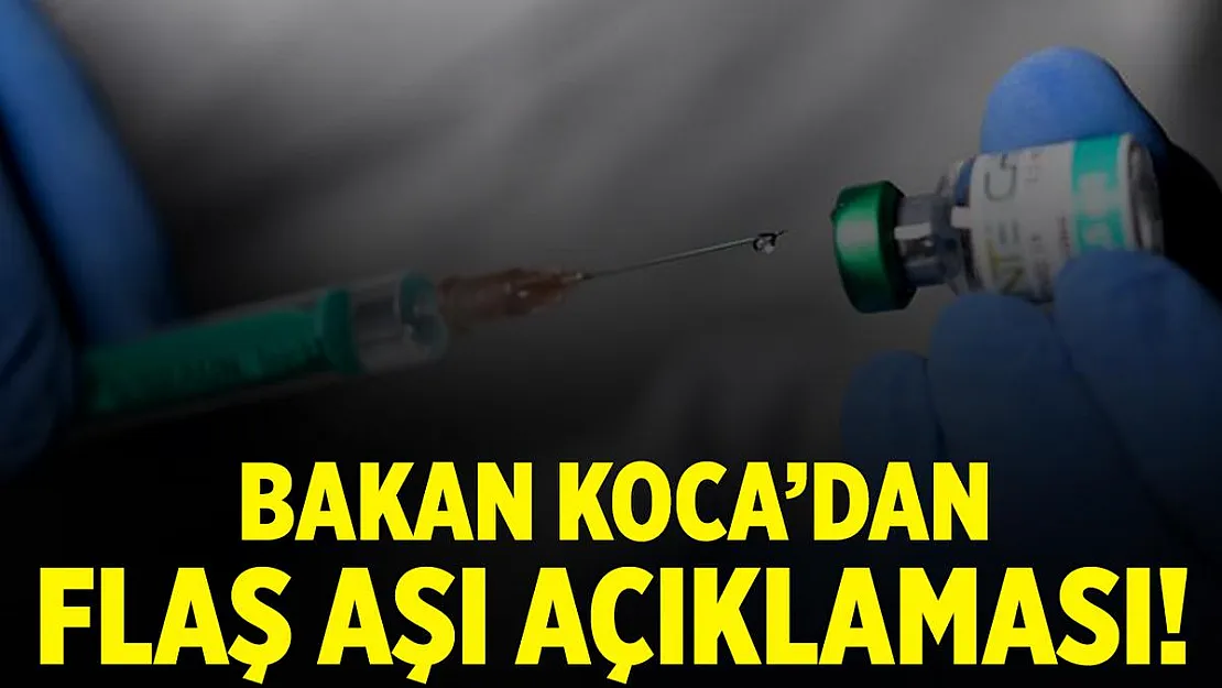 Son dakika Bakan Koca'dan aşı açıklaması!