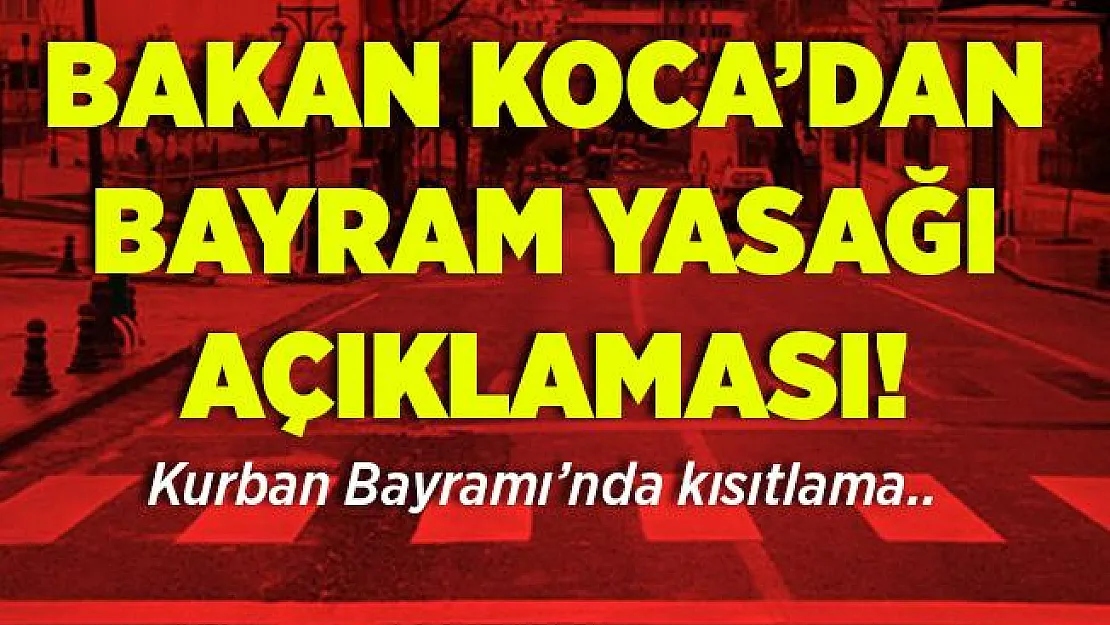 Son dakika Bakan Koca'dan kısıtlama açıklaması! Kurban Bayramı'nda kısıtlama..