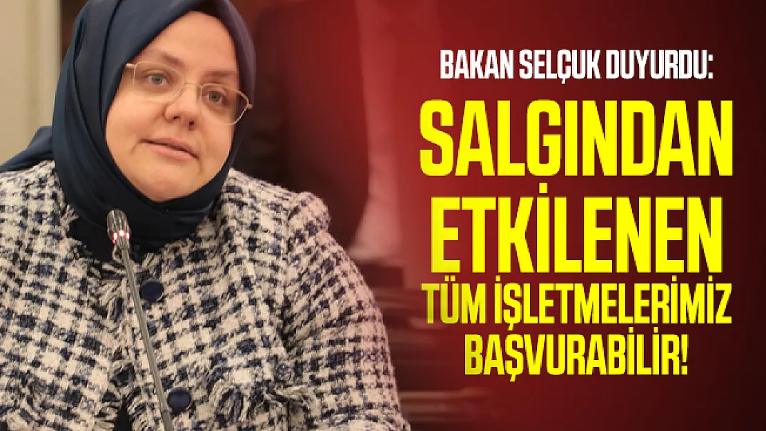 Son dakika Bakan Selçuk duyurdu: Salgından etkilenen tüm işletmelerimiz başvurabilir!