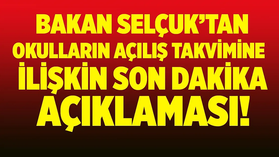 Son dakika Bakan Selçuk'tan okulların açılış takvimine ilişkin yeni açıklama!