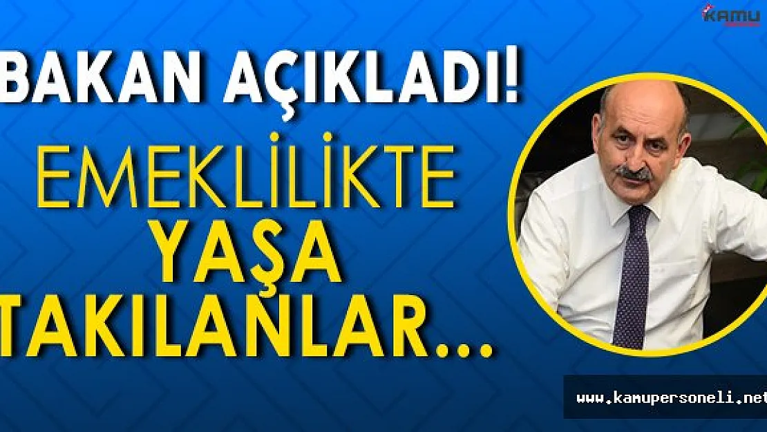 Son Dakika: Bakandan Emeklilikte Yaşa Takılanlara Açıklama!
