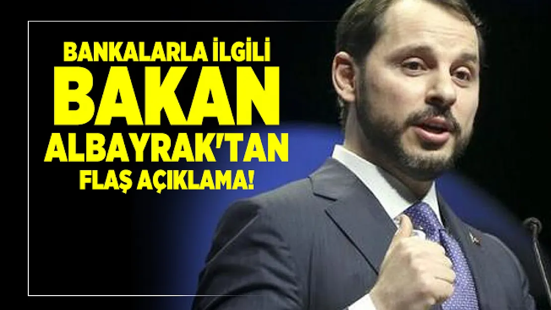 Son dakika bankalarla ilgili Bakan Albayrak'tan flaş açıklama!