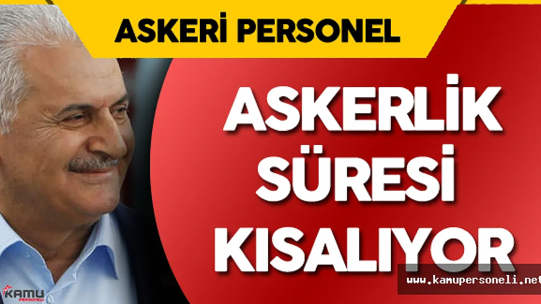 Son Dakika: Başbakan Açıkladı Askerlik Süresi Kısalacak