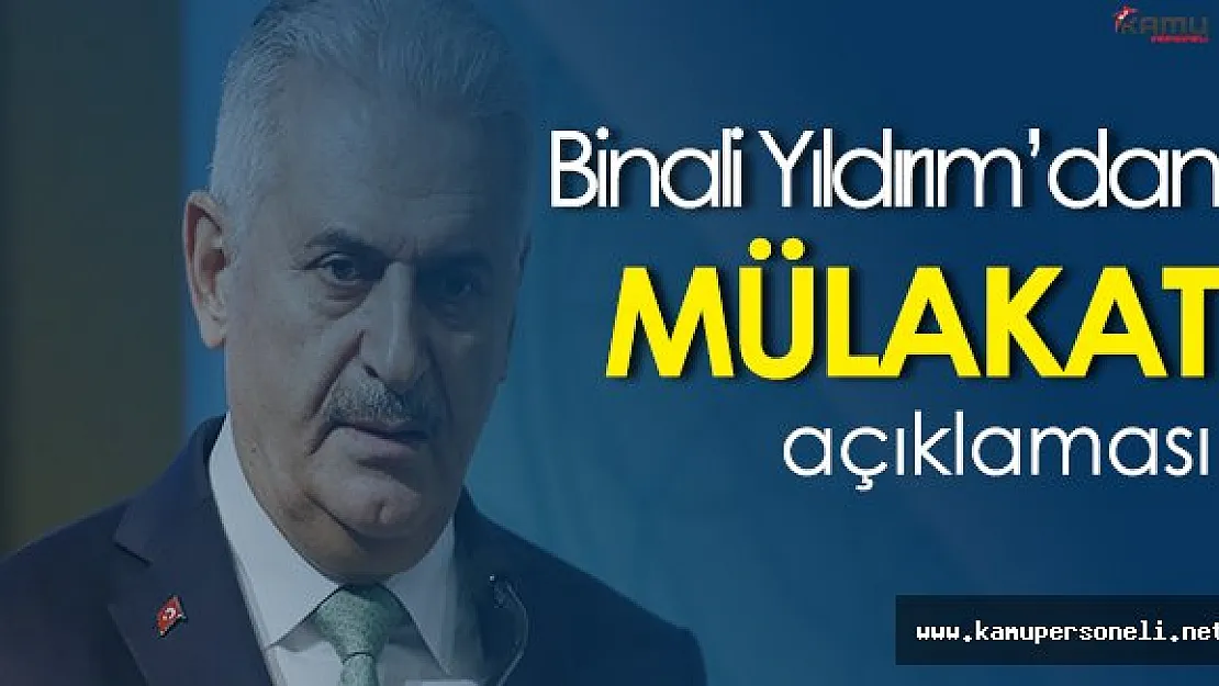 Son Dakika: Başbakan Binali Yıldırım'dan Memur Alım Mülakatları Hakkında Açıklama