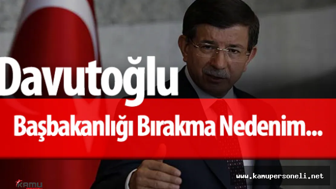 Son Dakika: Başbakan Davutoğlu Asıl Ayrılma Nedenini Açıkladı