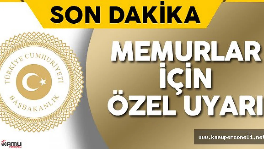 Son Dakika: Başbakanlık Memurlar için Özel Uyarı Yaptı !
