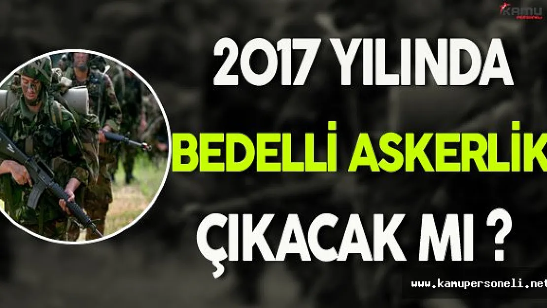 Son Dakika! Bedelli Askerlik Çıkacak Mı ?