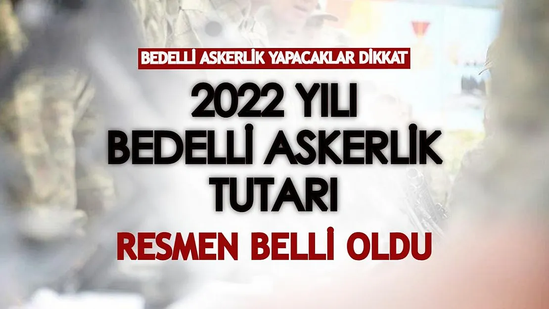 Son dakika: Bedelli askerlik yapacaklar dikkat! 2022 Bedelli tutarı belli oldu