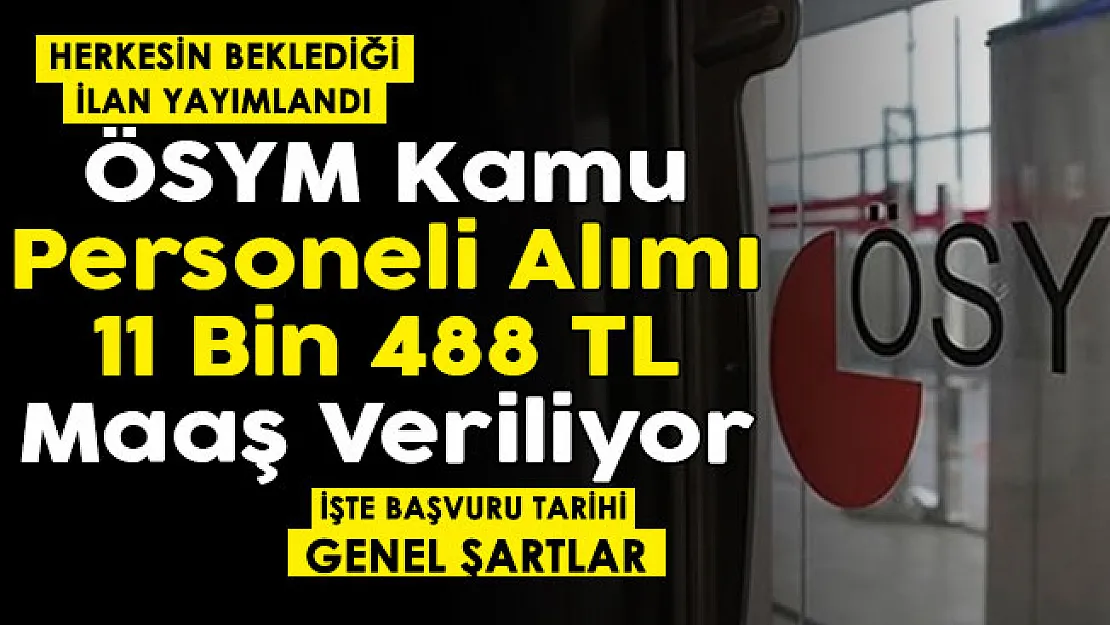 Son dakika beklenen ilan sonunda yayımlandı! ÖSYM 11 bin 488 TL maaşla kamu personeli alımı yapıyor