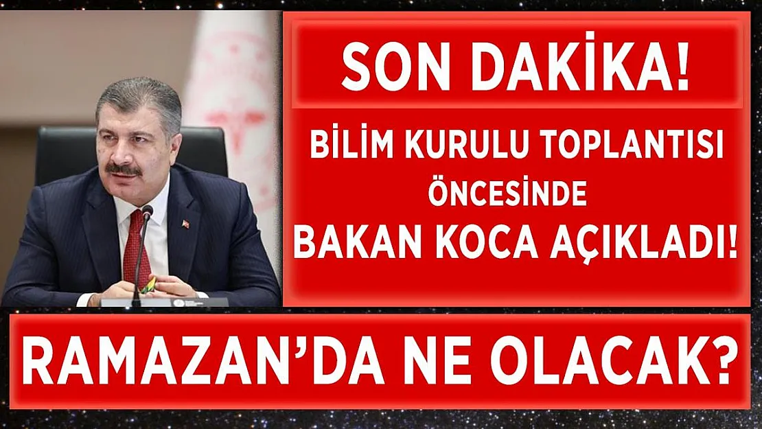 Son dakika Bilim Kurulu öncesi Sağlık Bakanı Fahrettin Koca cevapladı! Ramazan'da ne olacak?