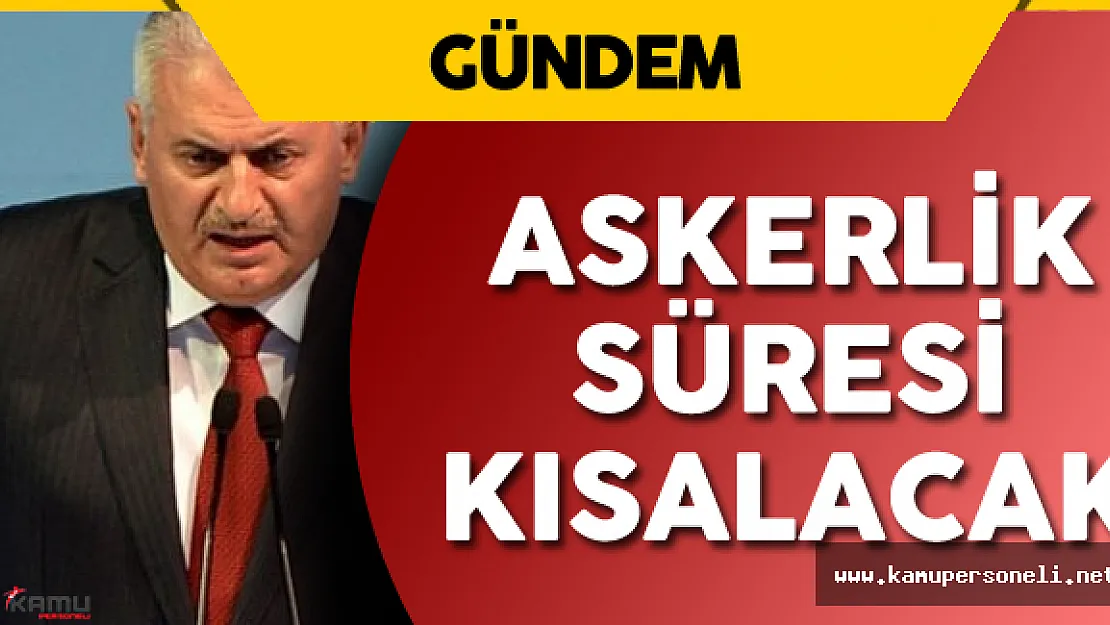 Son Dakika: Binali Yıldırım'dan &quotAskerlik Süresi"  Açıklaması