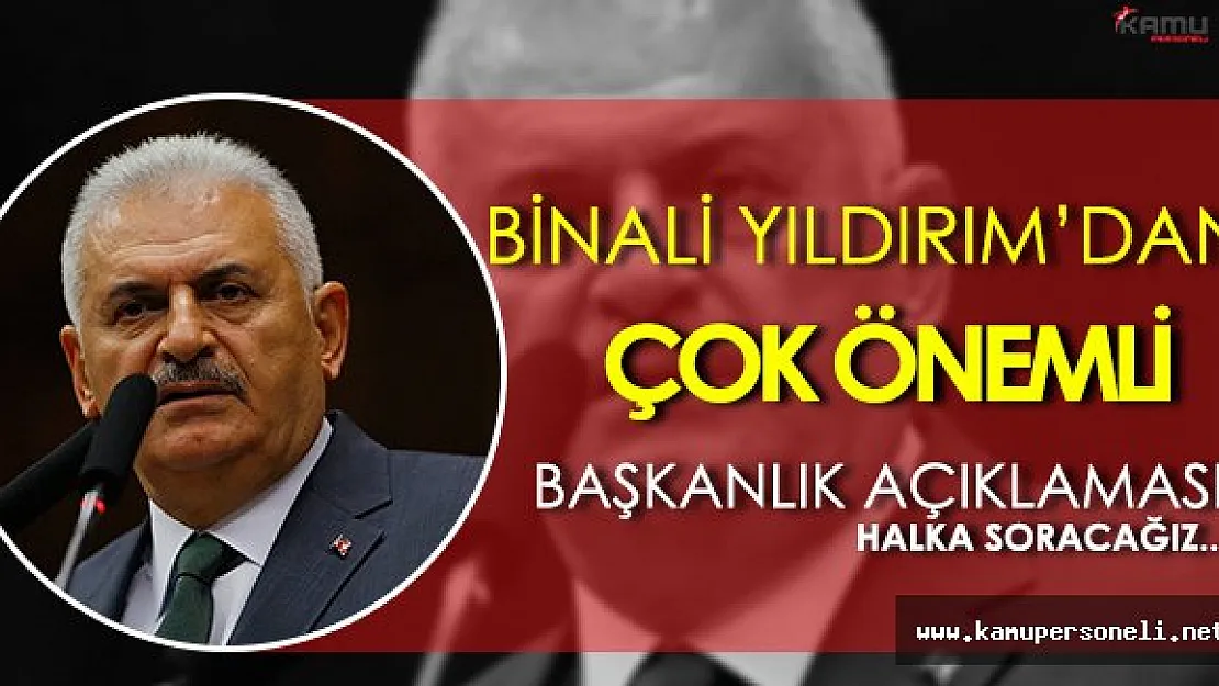 Son Dakika: Binali Yıldırım'dan Başkanlık Sistemi Açıklaması