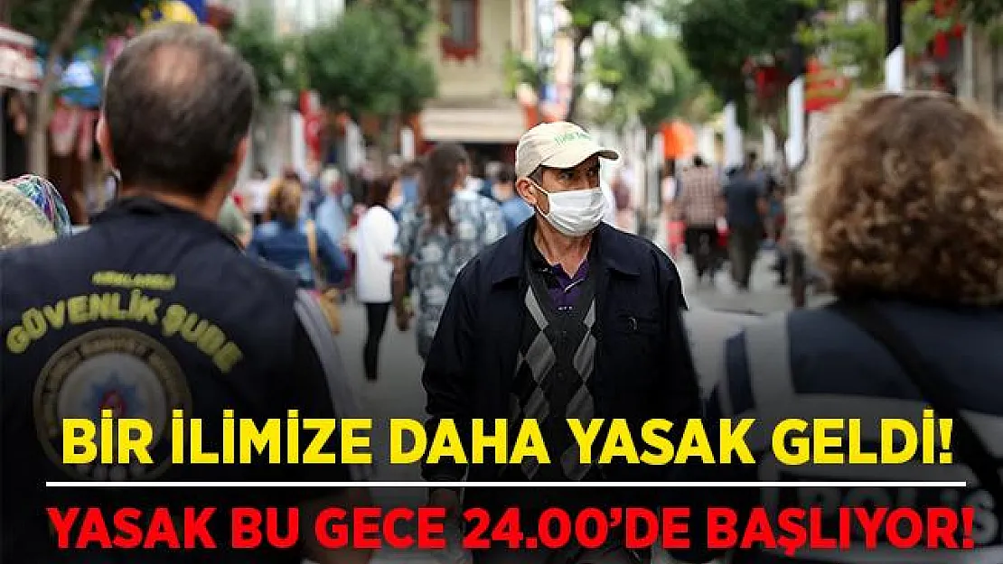 Son dakika bir ilimize daha yasak getirildi! Yasak bu gece başlıyor!
