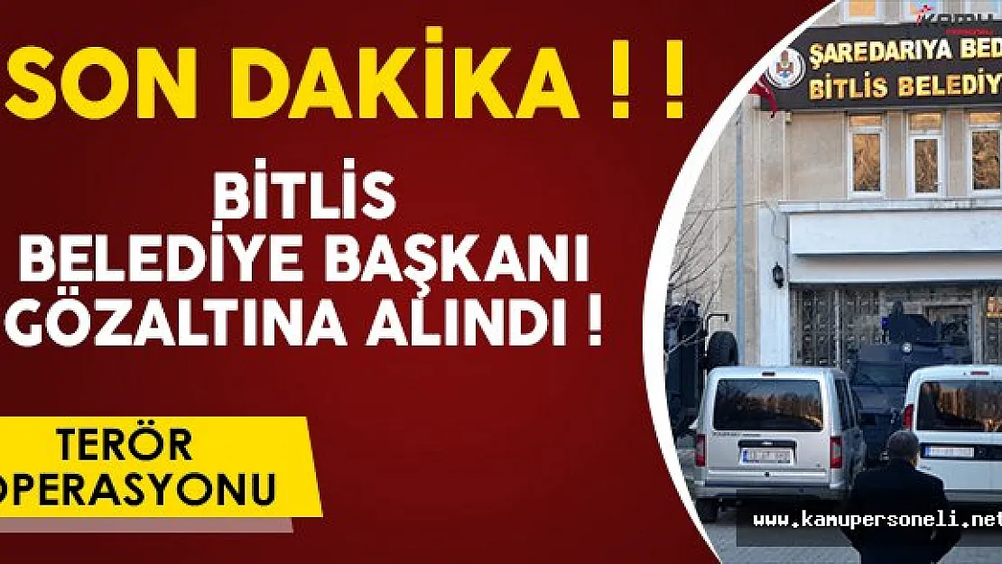 Son Dakika: Bitlis Belediye Başkanı Gözaltına Alındı!