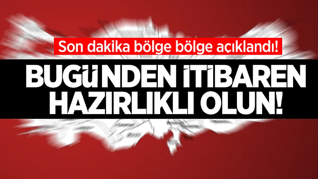 Son dakika bölge bölge açıklandı! Bugünden itibaren felaketlere hazır olun!