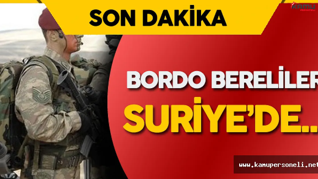 Son Dakika:  Bordo Bereliler Suriye'de !