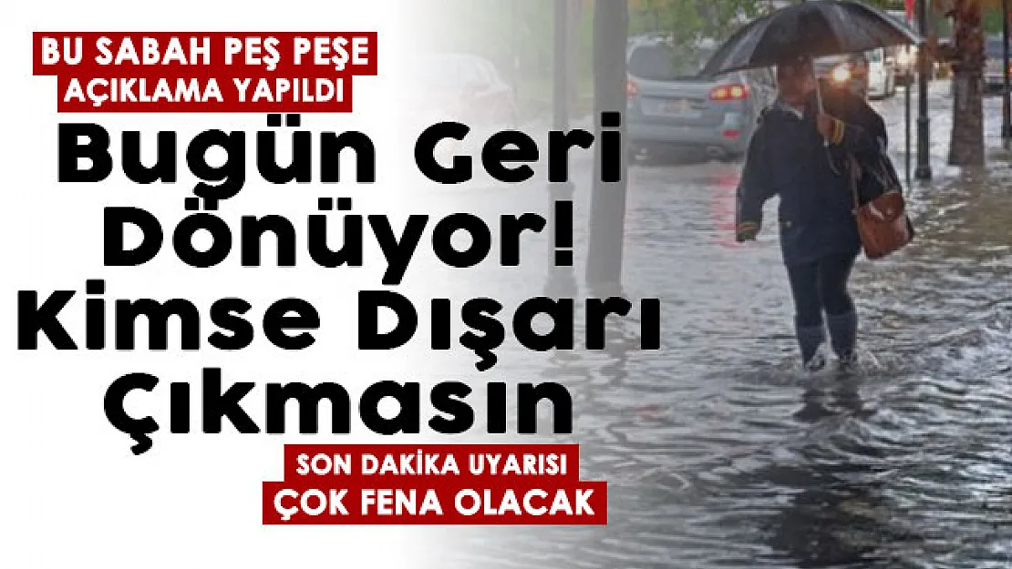 Son dakika: Bugün geri dönüyor! O illerde yaşayanlar dışarı çıkmasın: Çok fena olacak