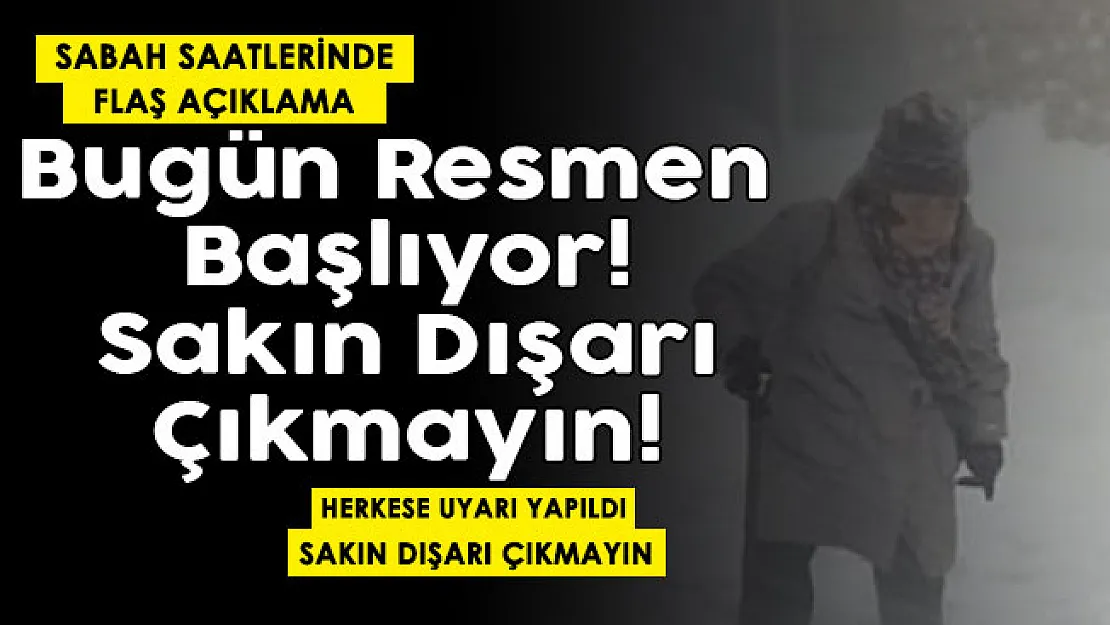 Son dakika bugün resmen başlıyor! Ankara, İstanbul ve İzmir dikkat! Dışarı çıkmayın