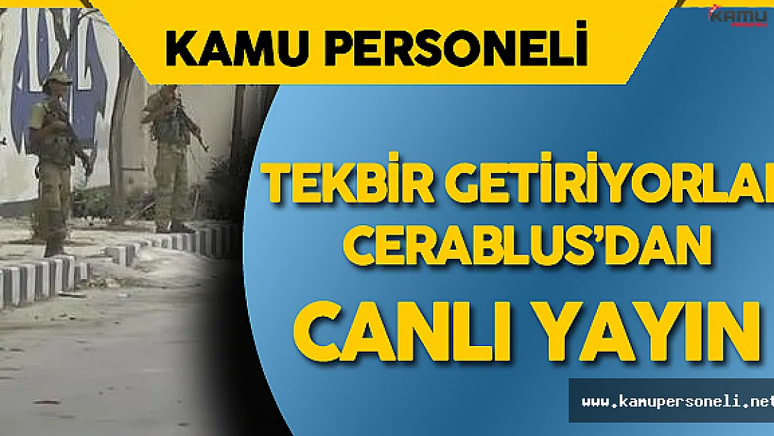 Son Dakika: Cerablus'dan Canlı Yayın
