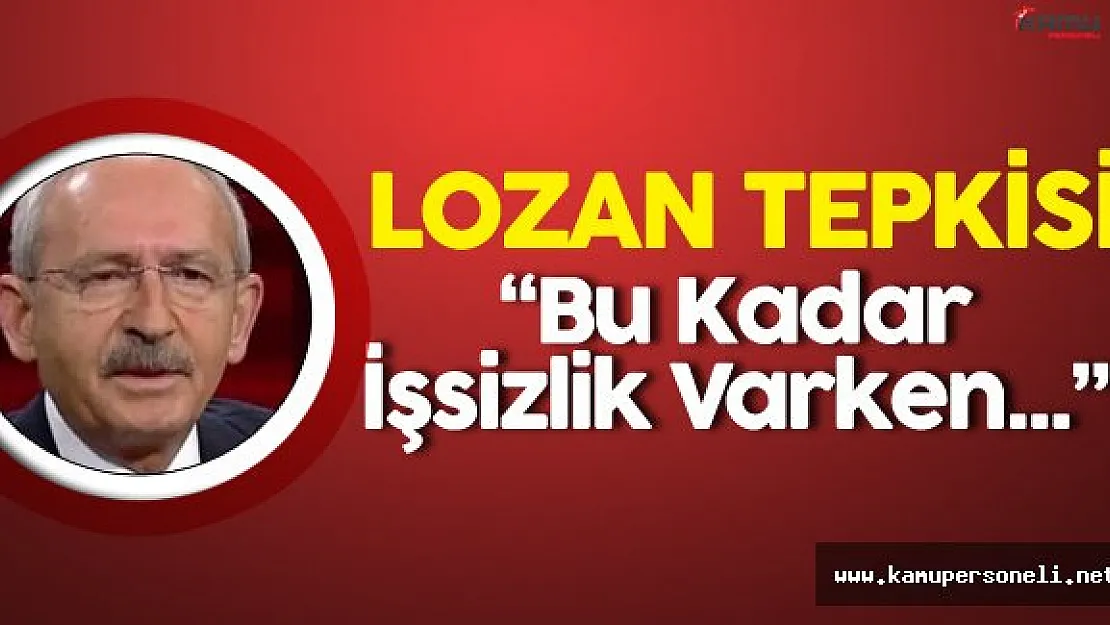 Son Dakika: CHP Genel Başkanı'ndan Lozan Tepkisi