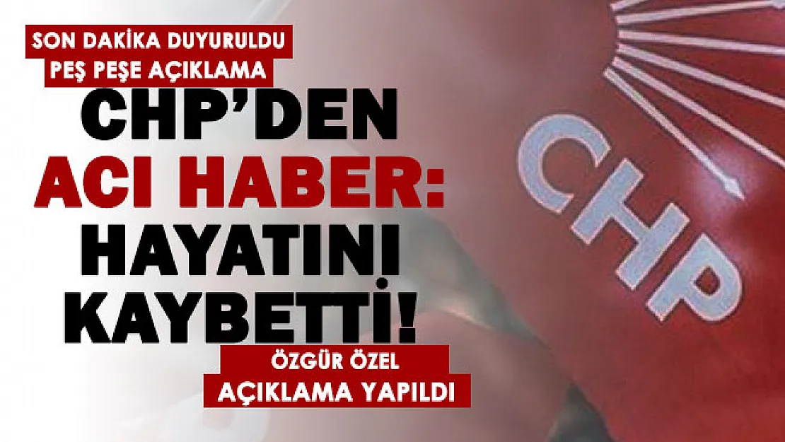 Son dakika! CHP'den acı haber geldi: Eski Genel Başkan Yardımcısı hayatını kaybetti