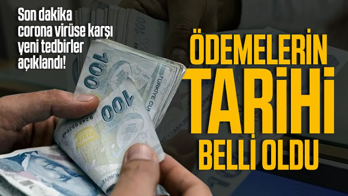 Son dakika corona virüse karşı yeni tedbirler açıklandı! Ödemelerin tarihi belli oldu