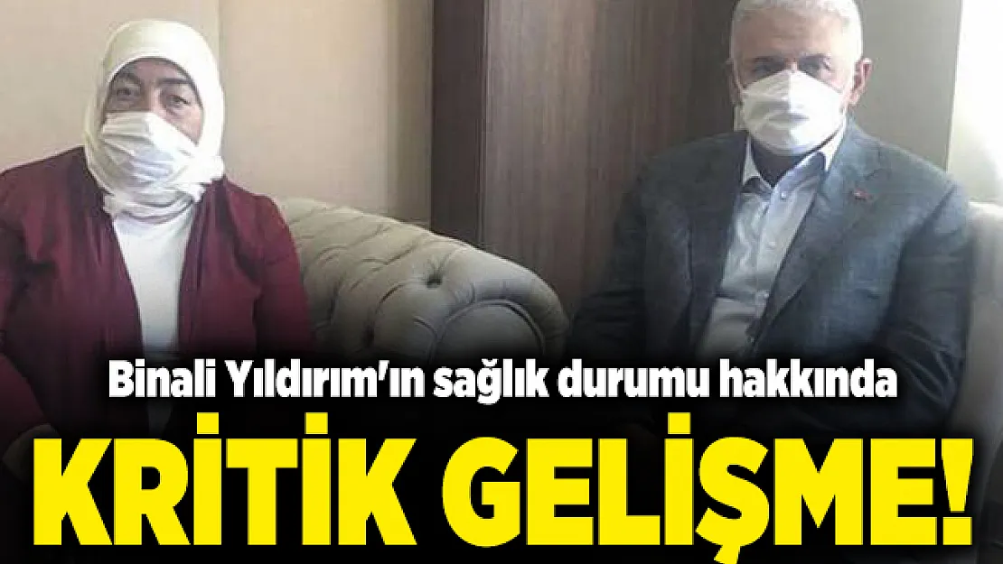 Son dakika corona virüse yakalanan Binali Yıldırım'ın sağlık durumu hakkında kritik gelişme!