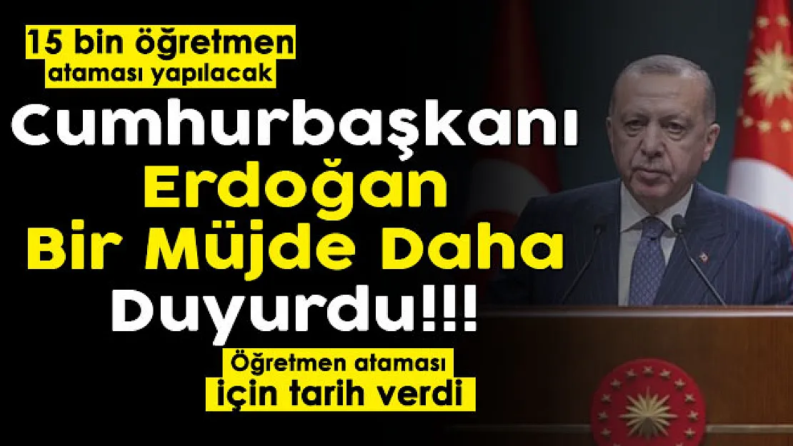 Son dakika Cumhurbaşkanı Erdoğan bir kez daha müjdeli haber verdi: 15 öğretmen ataması geliyor! Tarih verildi