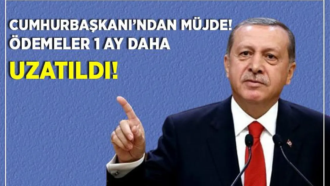 Son dakika Cumhurbaşkanı Erdoğan duyurdu! Ödemeler 1 ay daha uzatıldı!