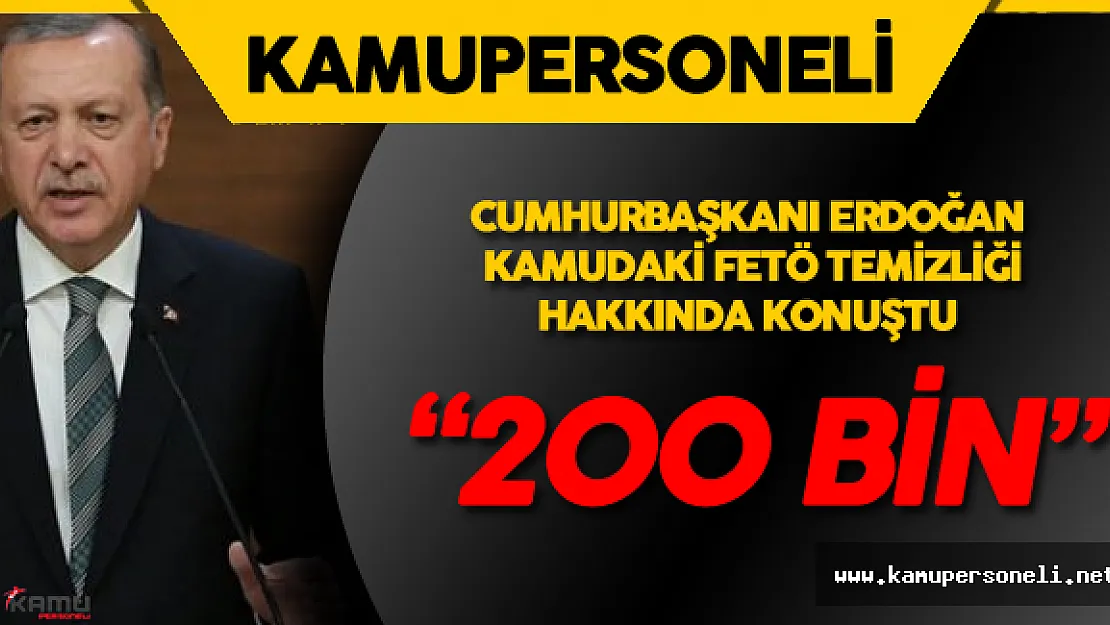 Son Dakika: Cumhurbaşkanı Erdoğan Kamudaki FETÖ Temizliği Hakkında Net Konuştu !
