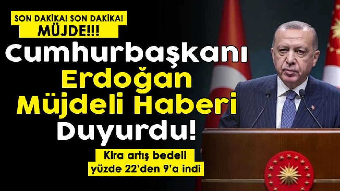 Son dakika! Cumhurbaşkanı Erdoğan müjdeyi duyurdu: Kira artış bedeli yüzde 22'den yüzde 9'a düşürüldü
