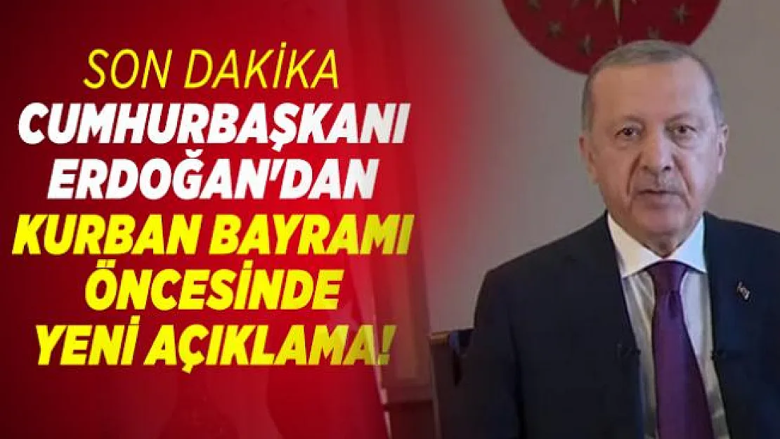 Son dakika Cumhurbaşkanı Erdoğan'dan Kurban Bayramı öncesinde yeni açıklama