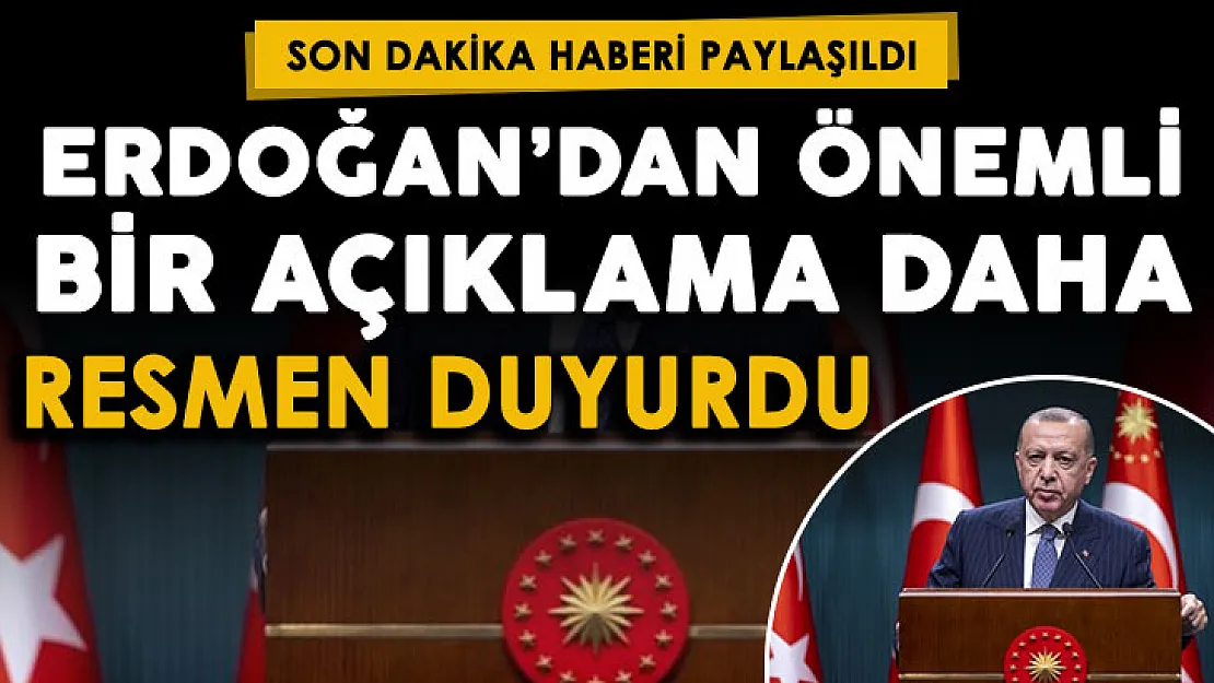 Son dakika Cumhurbaşkanı Erdoğan'dan önemli bir açıklama daha